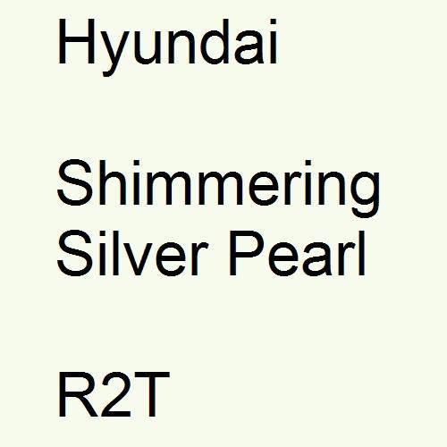 Hyundai, Shimmering Silver Pearl, R2T.